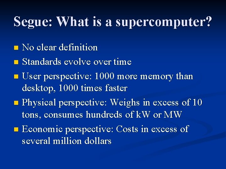 Segue: What is a supercomputer? No clear definition n Standards evolve over time n