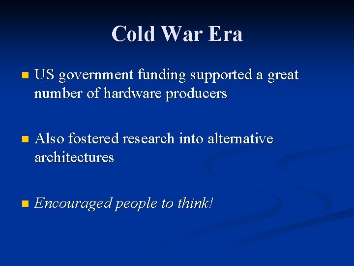 Cold War Era n US government funding supported a great number of hardware producers