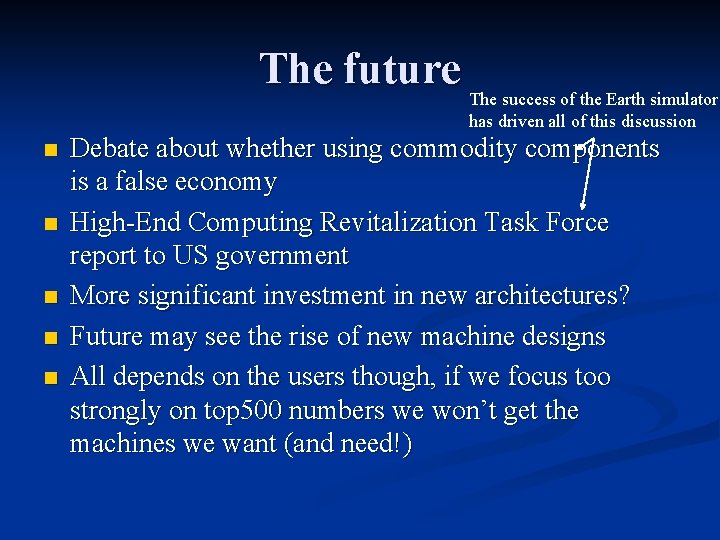The future The success of the Earth simulator has driven all of this discussion