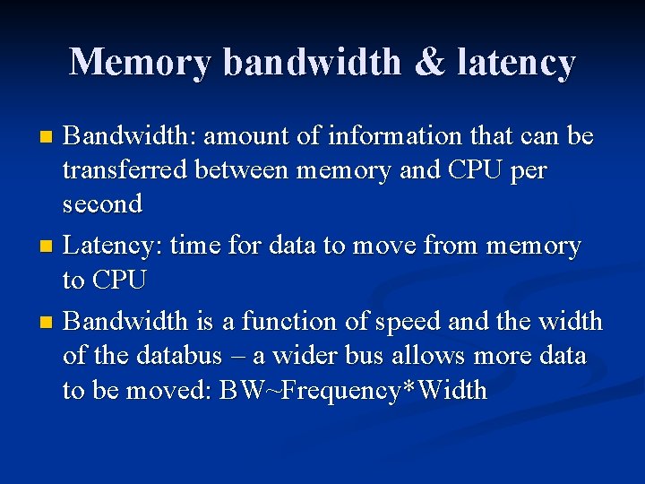 Memory bandwidth & latency Bandwidth: amount of information that can be transferred between memory