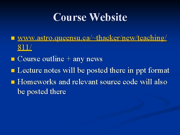Course Website www. astro. queensu. ca/~thacker/new/teaching/ 811/ n Course outline + any news n