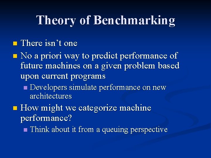 Theory of Benchmarking There isn’t one n No a priori way to predict performance
