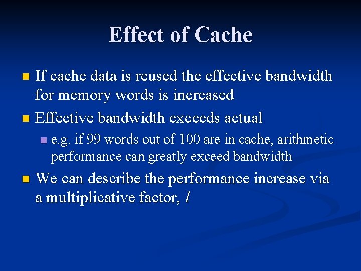 Effect of Cache If cache data is reused the effective bandwidth for memory words