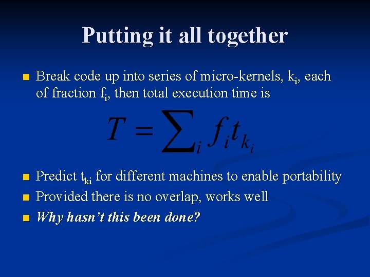 Putting it all together n Break code up into series of micro-kernels, ki, each