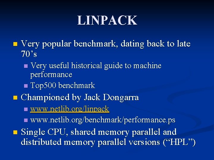 LINPACK n Very popular benchmark, dating back to late 70’s Very useful historical guide