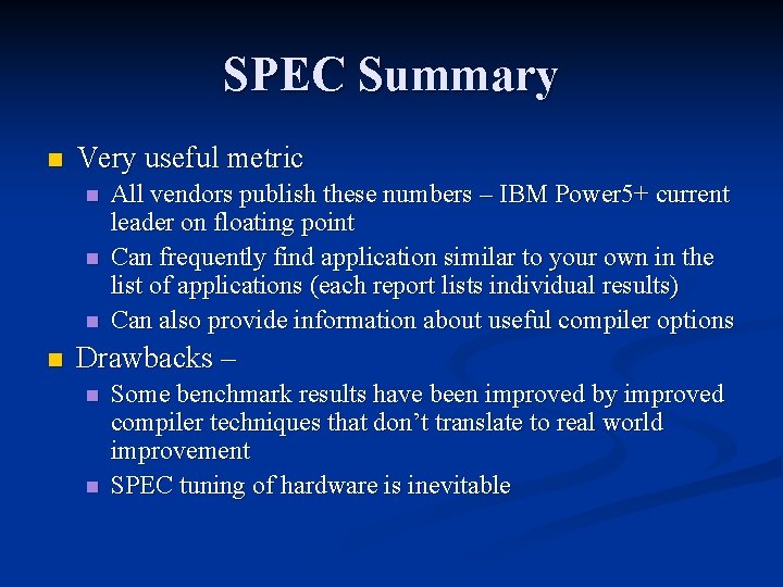 SPEC Summary n Very useful metric n n All vendors publish these numbers –
