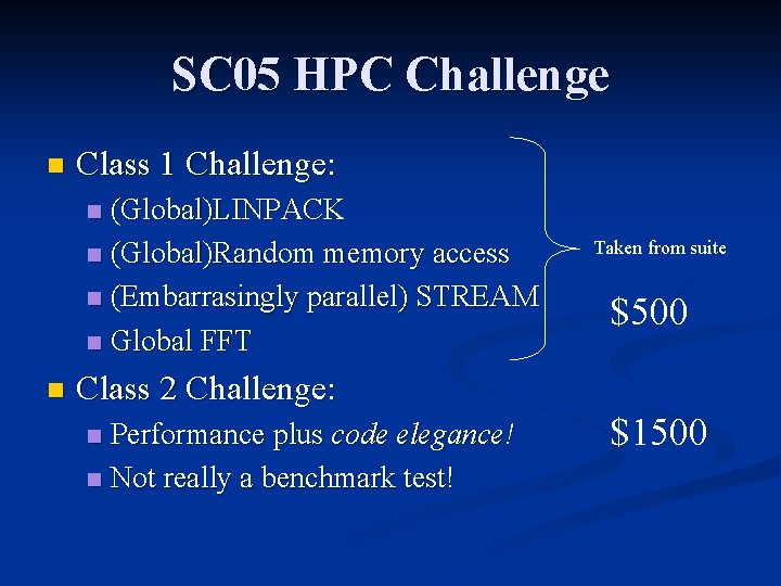 SC 05 HPC Challenge n Class 1 Challenge: (Global)LINPACK n (Global)Random memory access n