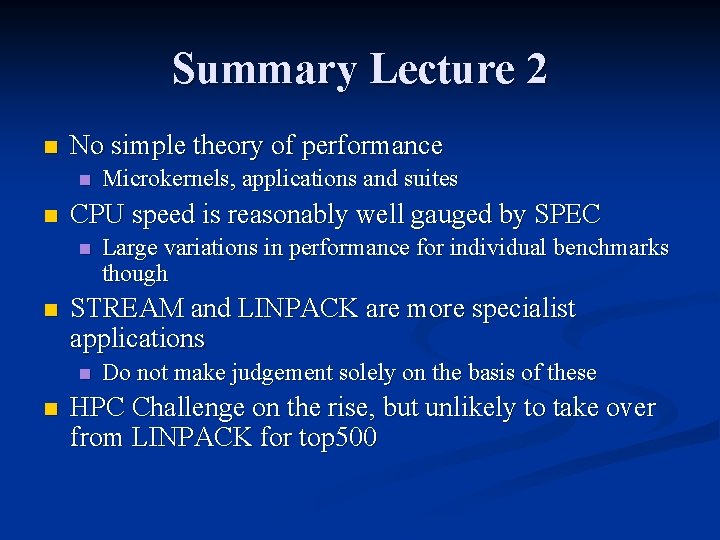 Summary Lecture 2 n No simple theory of performance n n CPU speed is