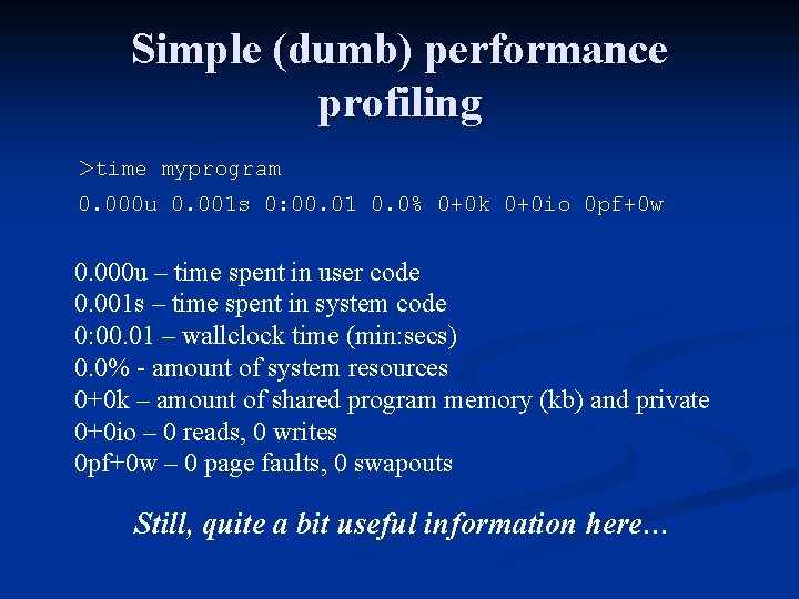 Simple (dumb) performance profiling >time myprogram 0. 000 u 0. 001 s 0: 00.