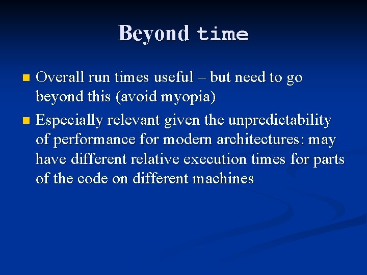 Beyond time Overall run times useful – but need to go beyond this (avoid