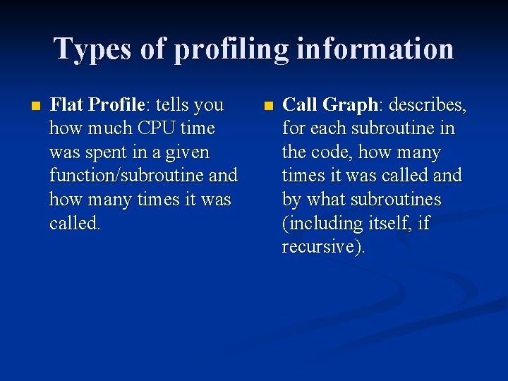 Types of profiling information n Flat Profile: tells you how much CPU time was