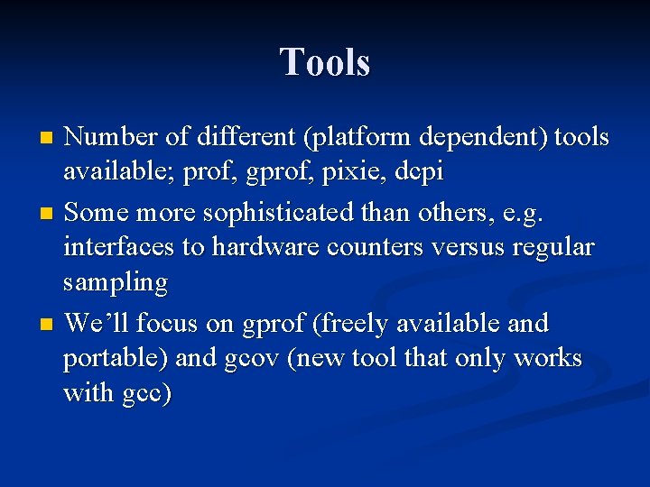 Tools Number of different (platform dependent) tools available; prof, gprof, pixie, dcpi n Some