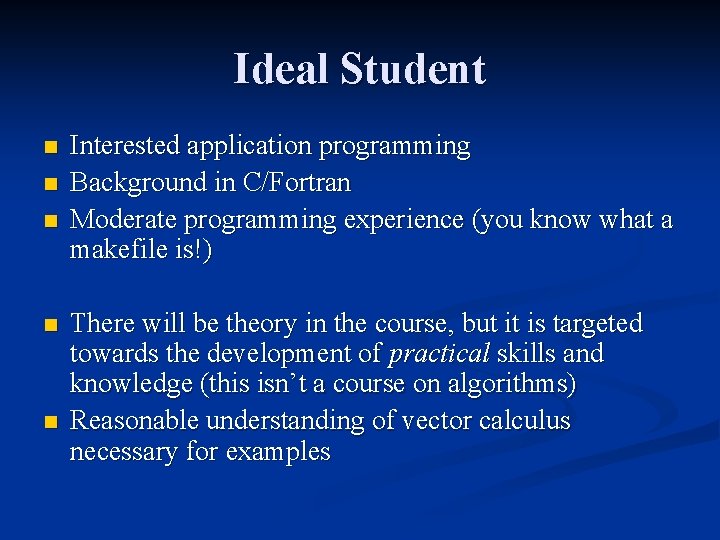 Ideal Student n n n Interested application programming Background in C/Fortran Moderate programming experience