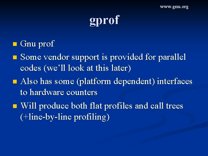 www. gnu. org gprof Gnu prof n Some vendor support is provided for parallel
