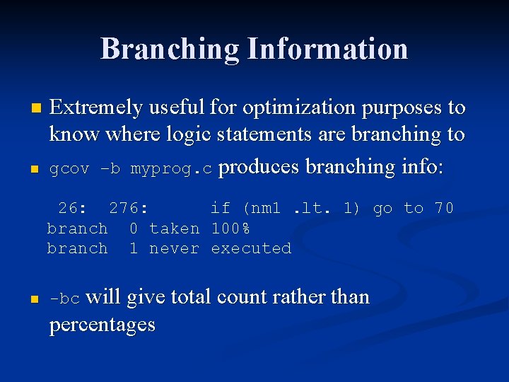 Branching Information n n Extremely useful for optimization purposes to know where logic statements