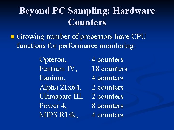 Beyond PC Sampling: Hardware Counters n Growing number of processors have CPU functions for