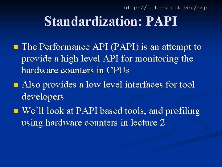 http: //icl. cs. utk. edu/papi Standardization: PAPI The Performance API (PAPI) is an attempt