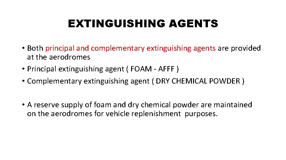 EXTINGUISHING AGENTS • Both principal and complementary extinguishing agents are provided at the aerodromes EXTINGUISHING AGENTS • Both principal and complementary extinguishing agents are provided at the aerodromes