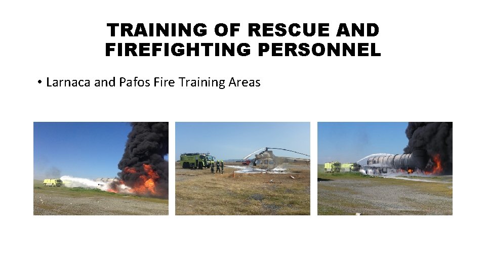 TRAINING OF RESCUE AND FIREFIGHTING PERSONNEL • Larnaca and Pafos Fire Training Areas TRAINING OF RESCUE AND FIREFIGHTING PERSONNEL • Larnaca and Pafos Fire Training Areas