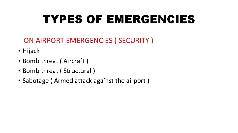 TYPES OF EMERGENCIES ON AIRPORT EMERGENCIES ( SECURITY ) • Hijack • Bomb threat TYPES OF EMERGENCIES ON AIRPORT EMERGENCIES ( SECURITY ) • Hijack • Bomb threat