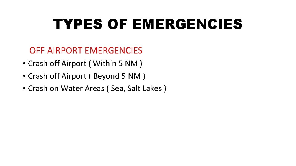 TYPES OF EMERGENCIES OFF AIRPORT EMERGENCIES • Crash off Airport ( Within 5 NM TYPES OF EMERGENCIES OFF AIRPORT EMERGENCIES • Crash off Airport ( Within 5 NM