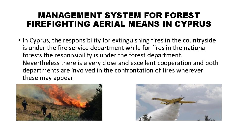 MANAGEMENT SYSTEM FOREST FIREFIGHTING AERIAL MEANS IN CYPRUS • In Cyprus, the responsibility for MANAGEMENT SYSTEM FOREST FIREFIGHTING AERIAL MEANS IN CYPRUS • In Cyprus, the responsibility for