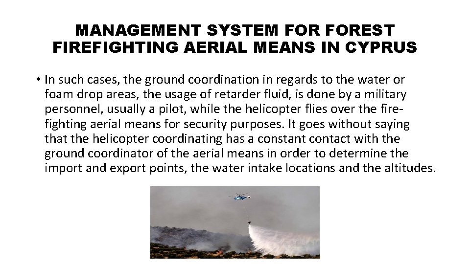 MANAGEMENT SYSTEM FOREST FIREFIGHTING AERIAL MEANS IN CYPRUS • In such cases, the ground MANAGEMENT SYSTEM FOREST FIREFIGHTING AERIAL MEANS IN CYPRUS • In such cases, the ground