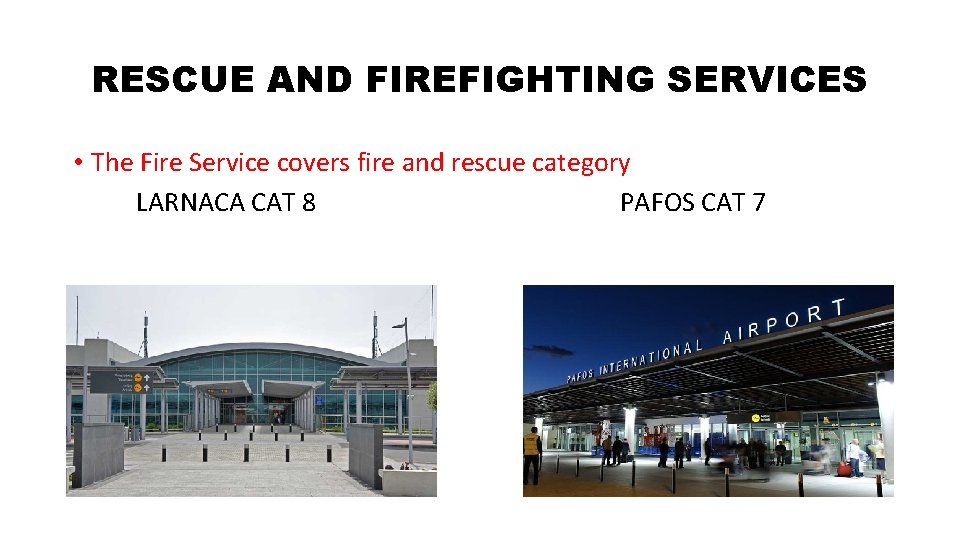 RESCUE AND FIREFIGHTING SERVICES • The Fire Service covers fire and rescue category LARNACA RESCUE AND FIREFIGHTING SERVICES • The Fire Service covers fire and rescue category LARNACA
