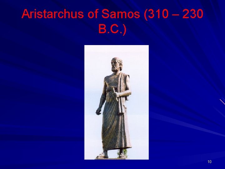 Aristarchus of Samos (310 – 230 B. C. ) 10 