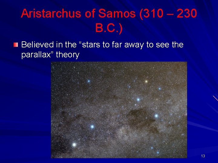 Aristarchus of Samos (310 – 230 B. C. ) Believed in the “stars to