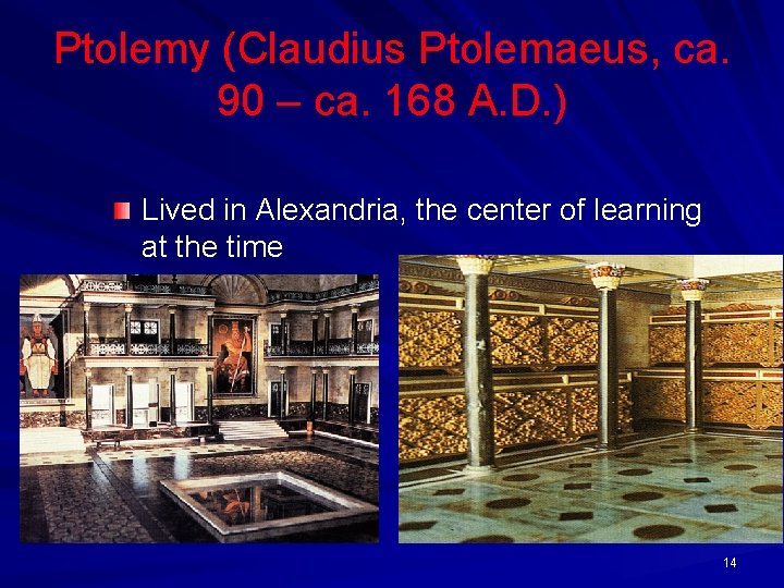 Ptolemy (Claudius Ptolemaeus, ca. 90 – ca. 168 A. D. ) Lived in Alexandria,