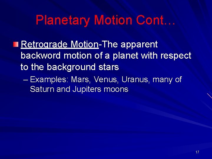 Planetary Motion Cont… Retrograde Motion-The apparent backword motion of a planet with respect to