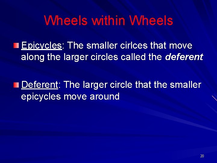 Wheels within Wheels Epicycles: The smaller cirlces that move along the larger circles called