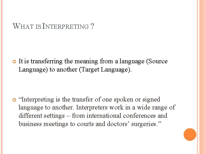 WHAT IS INTERPRETING ? It is transferring the meaning from a language (Source Language)