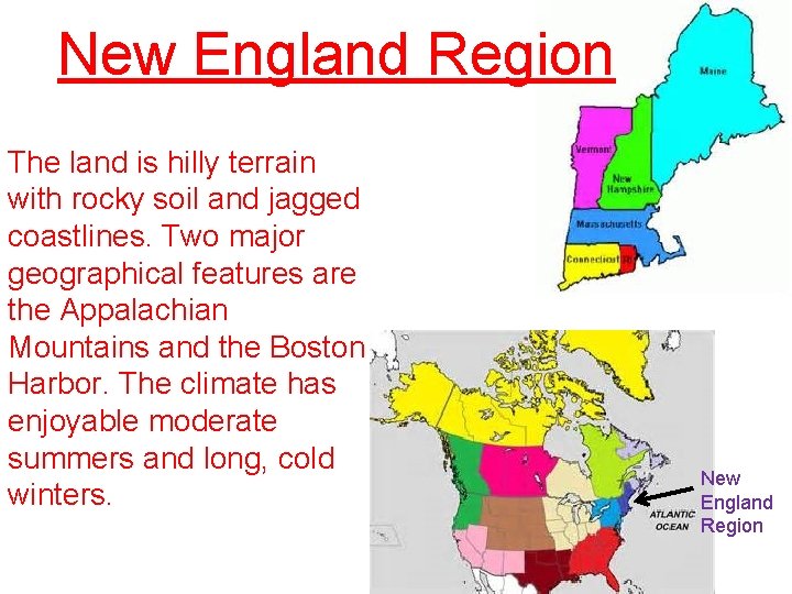 New England Region The land is hilly terrain with rocky soil and jagged coastlines.