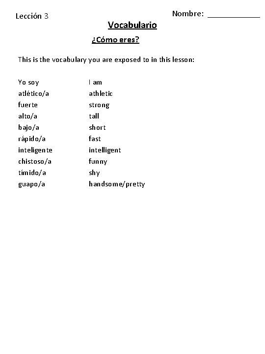 Lección 3 Vocabulario Nombre: ______ ¿Cómo eres? This is the vocabulary you are exposed