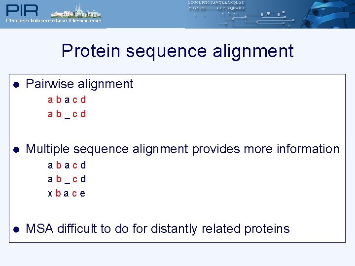 Protein sequence alignment l Pairwise alignment abacd ab_cd l Multiple sequence alignment provides more