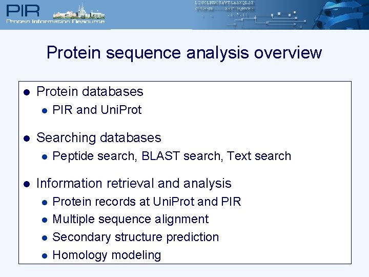 Protein sequence analysis overview l Protein databases l l Searching databases l l PIR