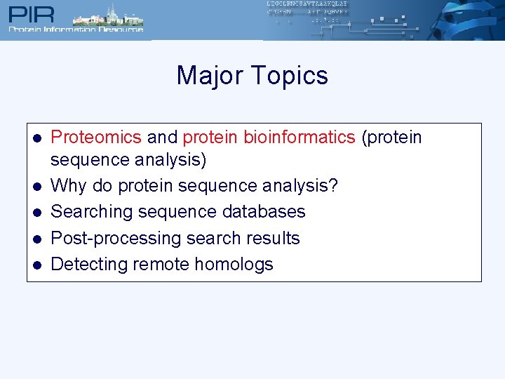 Major Topics l l l Proteomics and protein bioinformatics (protein sequence analysis) Why do