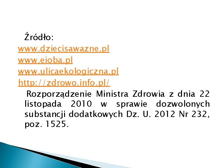 Źródło: www. dziecisawazne. pl www. eioba. pl www. ulicaekologiczna. pl http: //zdrowo. info. pl/