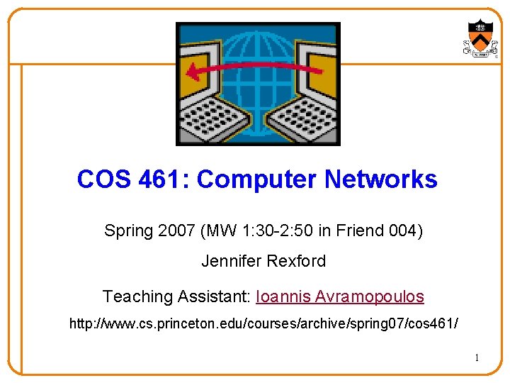 COS 461: Computer Networks Spring 2007 (MW 1: 30 -2: 50 in Friend 004)