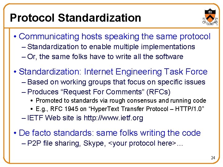 Protocol Standardization • Communicating hosts speaking the same protocol – Standardization to enable multiple