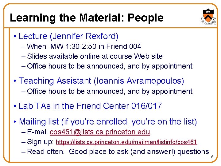 Learning the Material: People • Lecture (Jennifer Rexford) – When: MW 1: 30 -2: