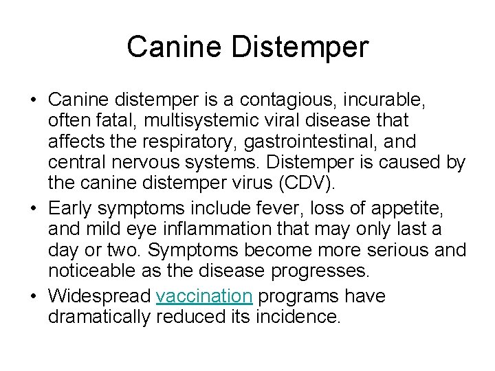 Canine Distemper • Canine distemper is a contagious, incurable, often fatal, multisystemic viral disease