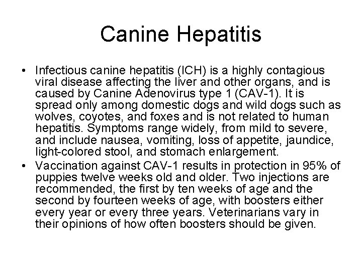 Canine Hepatitis • Infectious canine hepatitis (ICH) is a highly contagious viral disease affecting