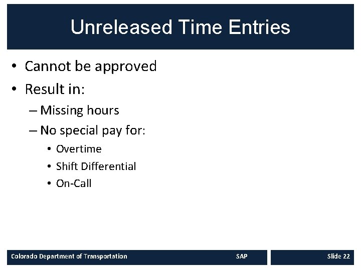 Unreleased Time Entries • Cannot be approved • Result in: – Missing hours –