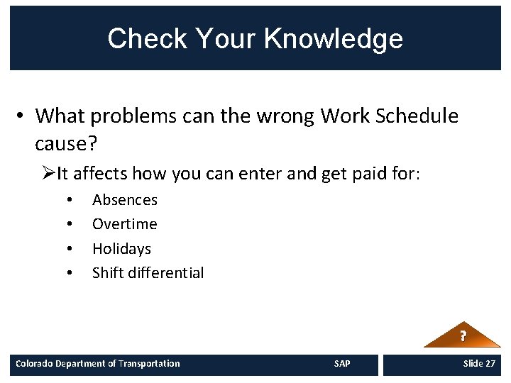 Check Your Knowledge • What problems can the wrong Work Schedule cause? ØIt affects