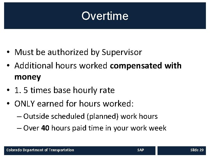 Overtime • Must be authorized by Supervisor • Additional hours worked compensated with money