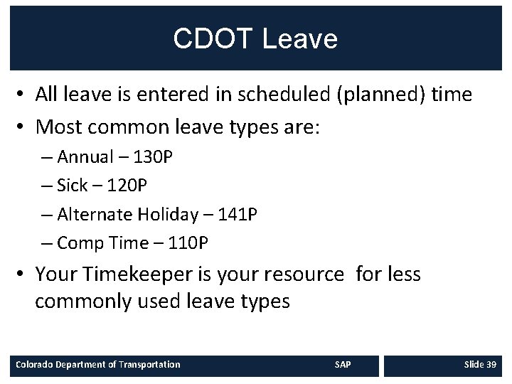 CDOT Leave • All leave is entered in scheduled (planned) time • Most common