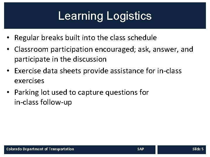 Learning Logistics • Regular breaks built into the class schedule • Classroom participation encouraged;